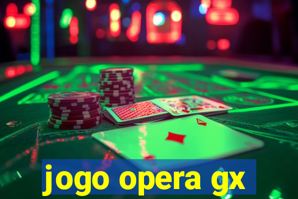 jogo opera gx